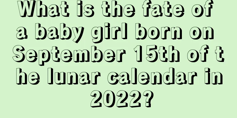 What is the fate of a baby girl born on September 15th of the lunar calendar in 2022?