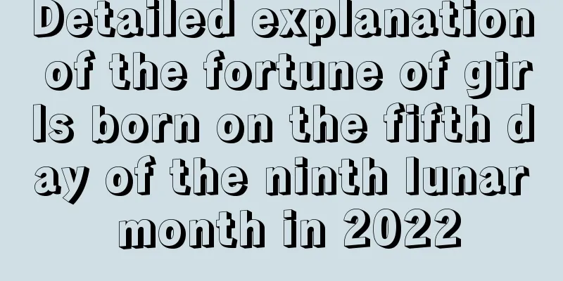 Detailed explanation of the fortune of girls born on the fifth day of the ninth lunar month in 2022