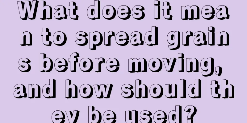 What does it mean to spread grains before moving, and how should they be used?