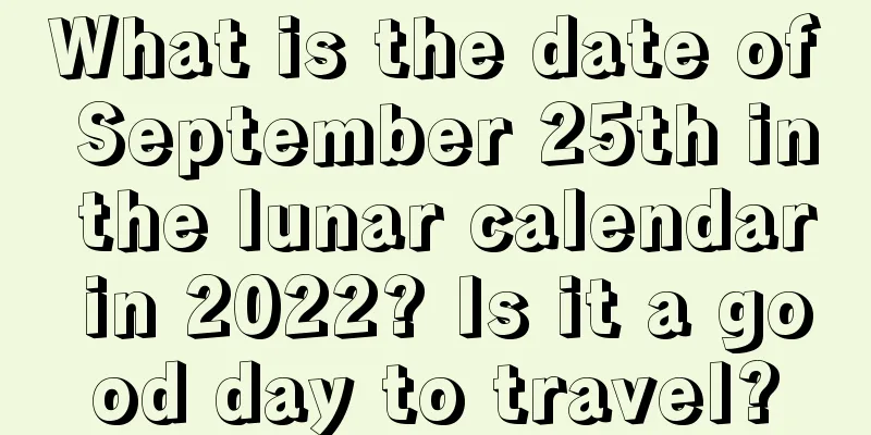 What is the date of September 25th in the lunar calendar in 2022? Is it a good day to travel?