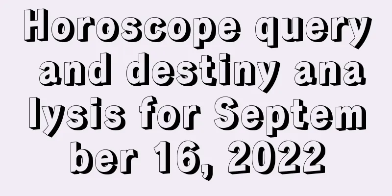 Horoscope query and destiny analysis for September 16, 2022