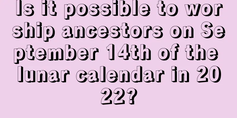 Is it possible to worship ancestors on September 14th of the lunar calendar in 2022?