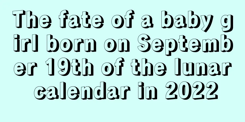 The fate of a baby girl born on September 19th of the lunar calendar in 2022