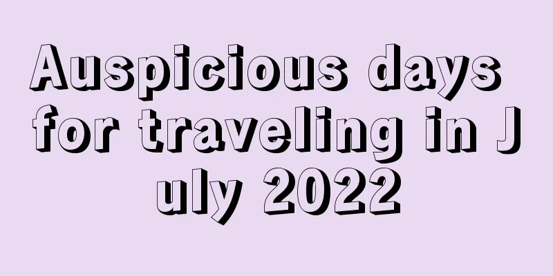 Auspicious days for traveling in July 2022