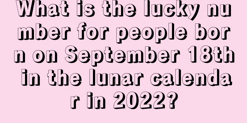 What is the lucky number for people born on September 18th in the lunar calendar in 2022?