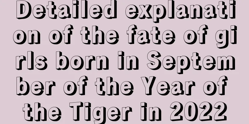 Detailed explanation of the fate of girls born in September of the Year of the Tiger in 2022