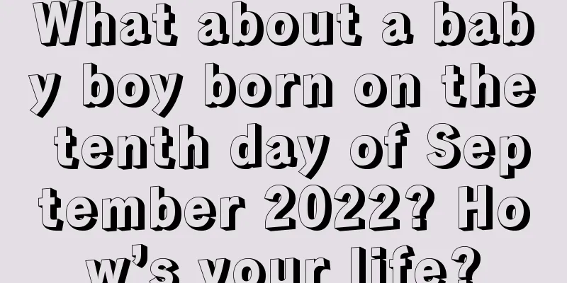 What about a baby boy born on the tenth day of September 2022? How’s your life?