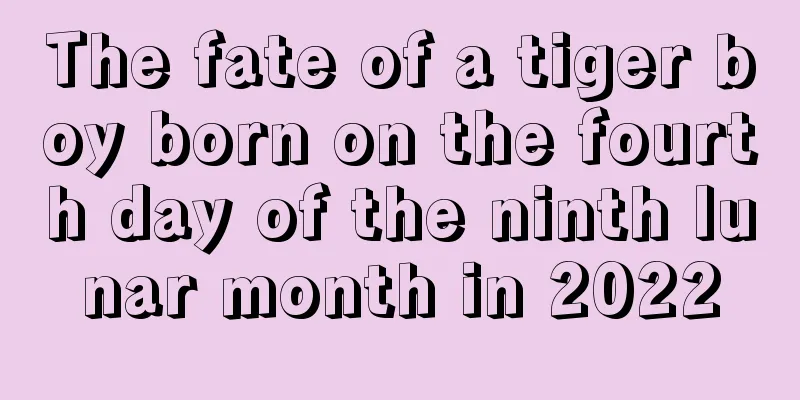 The fate of a tiger boy born on the fourth day of the ninth lunar month in 2022