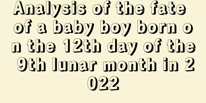 Analysis of the fate of a baby boy born on the 12th day of the 9th lunar month in 2022