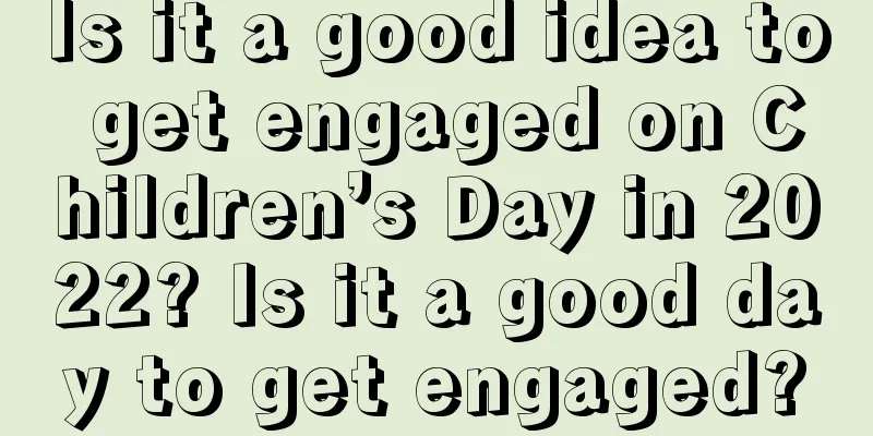 Is it a good idea to get engaged on Children’s Day in 2022? Is it a good day to get engaged?