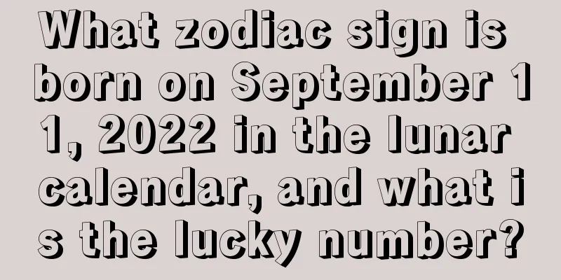 What zodiac sign is born on September 11, 2022 in the lunar calendar, and what is the lucky number?