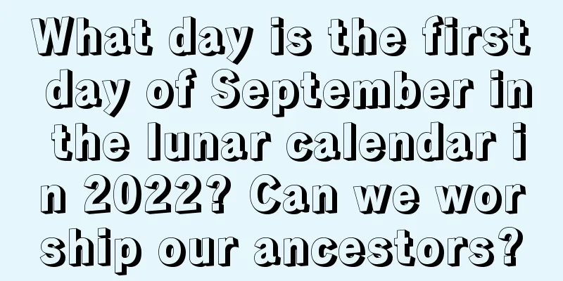 What day is the first day of September in the lunar calendar in 2022? Can we worship our ancestors?