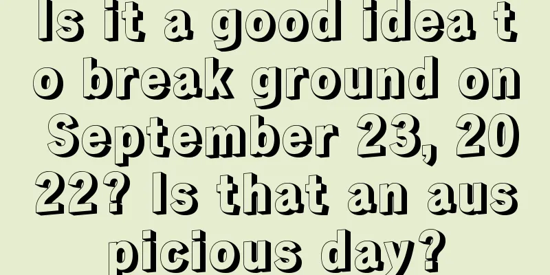 Is it a good idea to break ground on September 23, 2022? Is that an auspicious day?