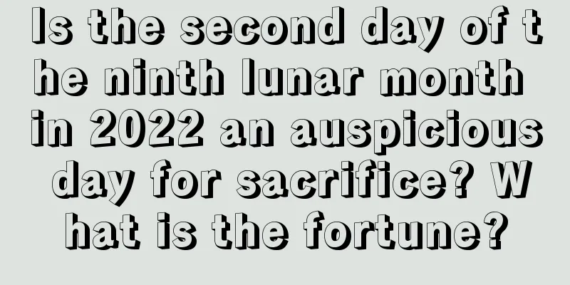 Is the second day of the ninth lunar month in 2022 an auspicious day for sacrifice? What is the fortune?