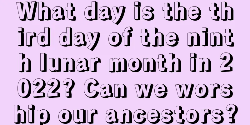 What day is the third day of the ninth lunar month in 2022? Can we worship our ancestors?