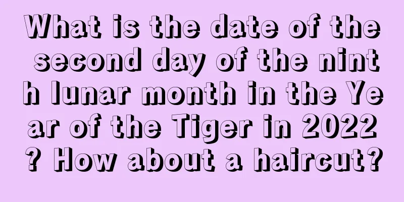 What is the date of the second day of the ninth lunar month in the Year of the Tiger in 2022? How about a haircut?