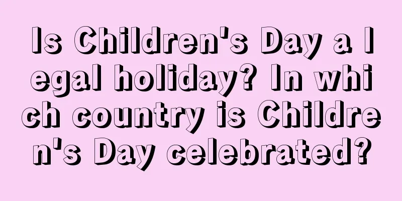 Is Children's Day a legal holiday? In which country is Children's Day celebrated?