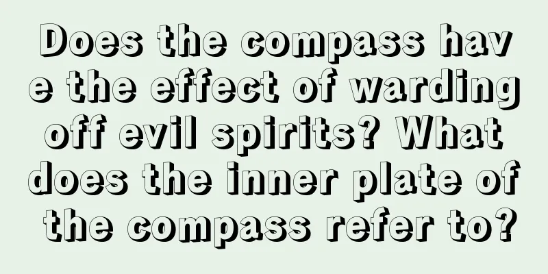 Does the compass have the effect of warding off evil spirits? What does the inner plate of the compass refer to?