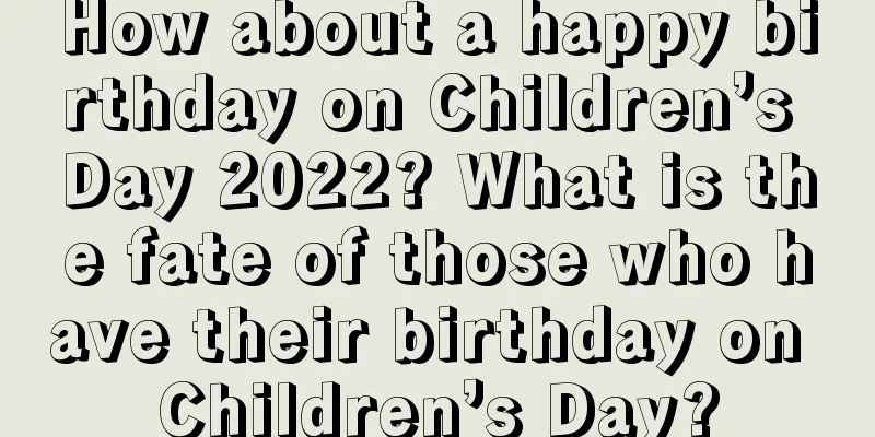 How about a happy birthday on Children’s Day 2022? What is the fate of those who have their birthday on Children’s Day?