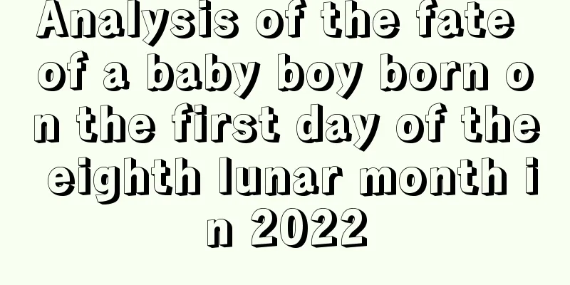Analysis of the fate of a baby boy born on the first day of the eighth lunar month in 2022