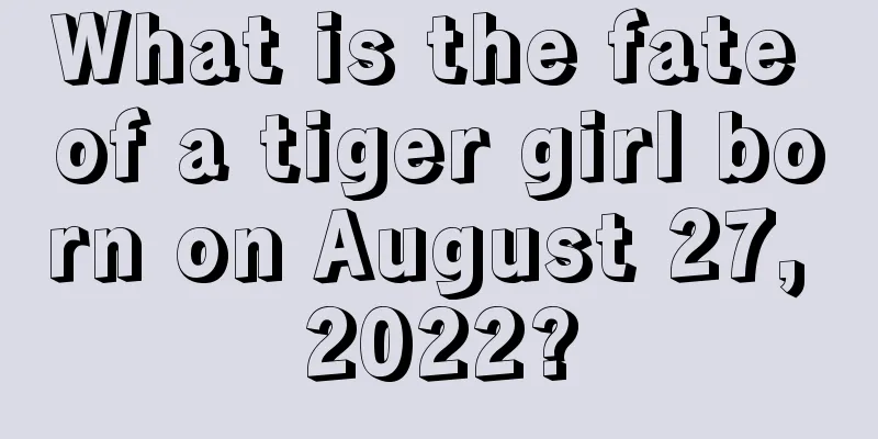 What is the fate of a tiger girl born on August 27, 2022?