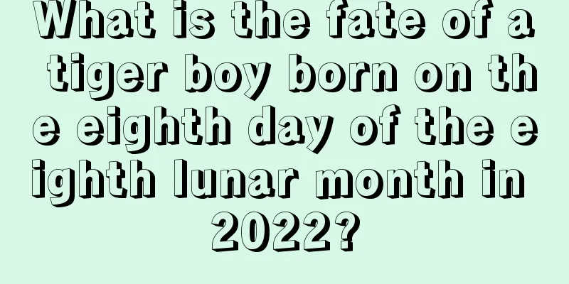 What is the fate of a tiger boy born on the eighth day of the eighth lunar month in 2022?