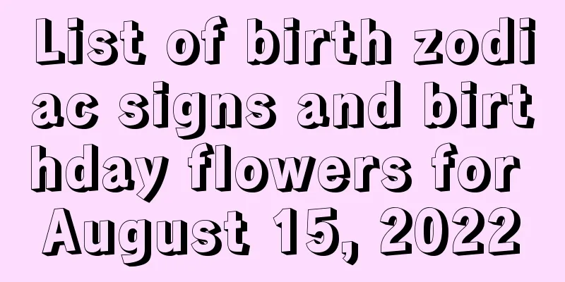 List of birth zodiac signs and birthday flowers for August 15, 2022