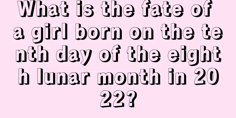 What is the fate of a girl born on the tenth day of the eighth lunar month in 2022?