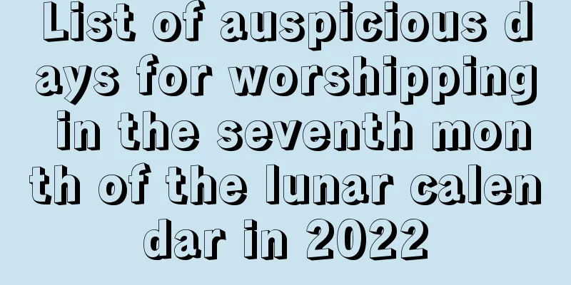List of auspicious days for worshipping in the seventh month of the lunar calendar in 2022