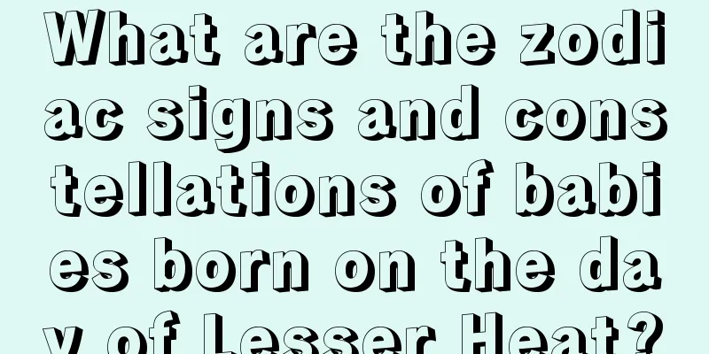 What are the zodiac signs and constellations of babies born on the day of Lesser Heat?