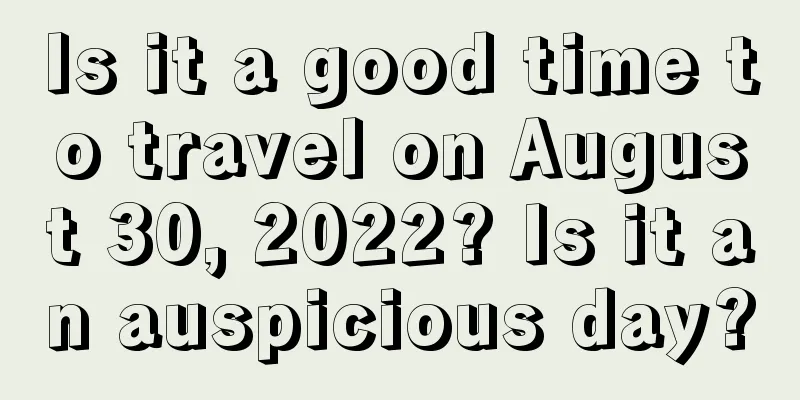 Is it a good time to travel on August 30, 2022? Is it an auspicious day?