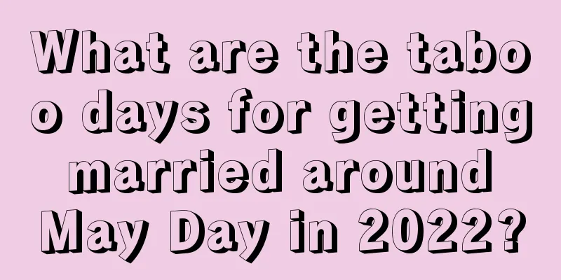 What are the taboo days for getting married around May Day in 2022?