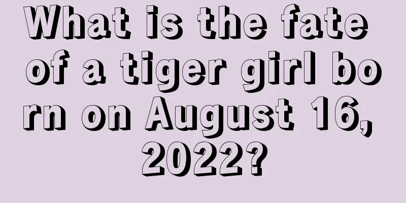 What is the fate of a tiger girl born on August 16, 2022?