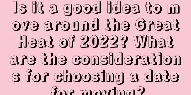 Is it a good idea to move around the Great Heat of 2022? What are the considerations for choosing a date for moving?