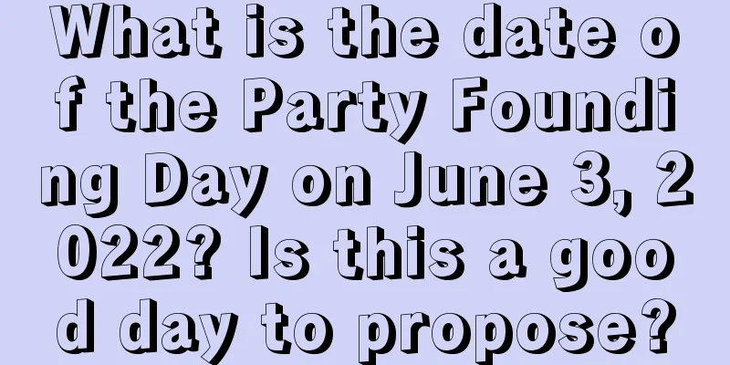 What is the date of the Party Founding Day on June 3, 2022? Is this a good day to propose?