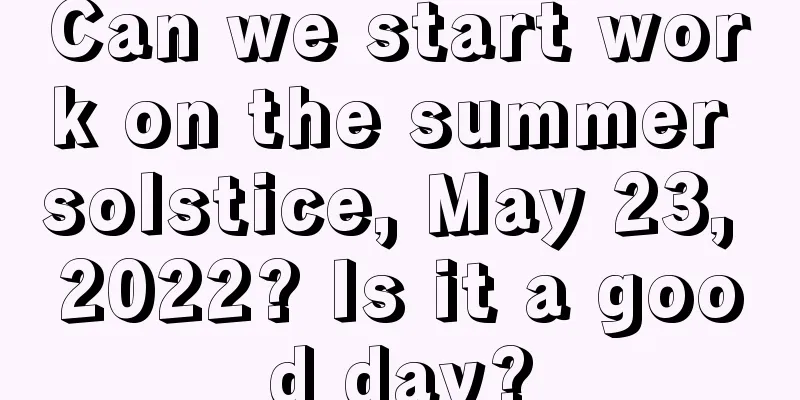 Can we start work on the summer solstice, May 23, 2022? Is it a good day?