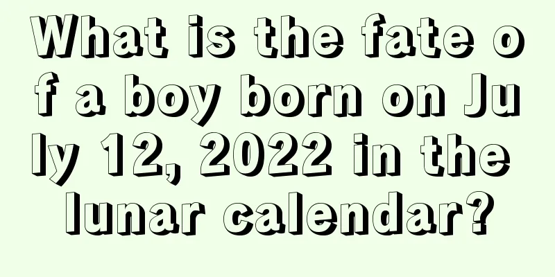 What is the fate of a boy born on July 12, 2022 in the lunar calendar?