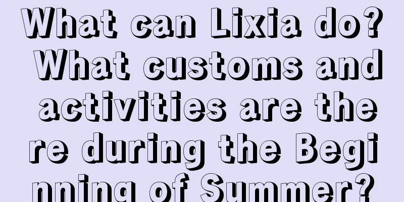What can Lixia do? What customs and activities are there during the Beginning of Summer?