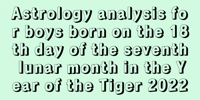 Astrology analysis for boys born on the 18th day of the seventh lunar month in the Year of the Tiger 2022