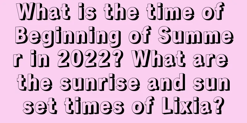 What is the time of Beginning of Summer in 2022? What are the sunrise and sunset times of Lixia?