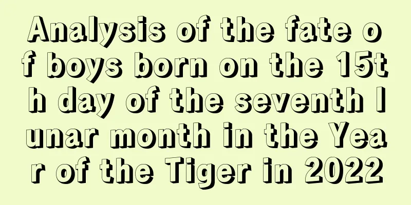 Analysis of the fate of boys born on the 15th day of the seventh lunar month in the Year of the Tiger in 2022