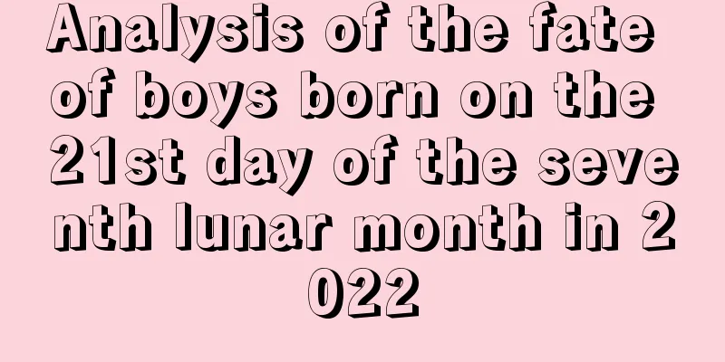 Analysis of the fate of boys born on the 21st day of the seventh lunar month in 2022