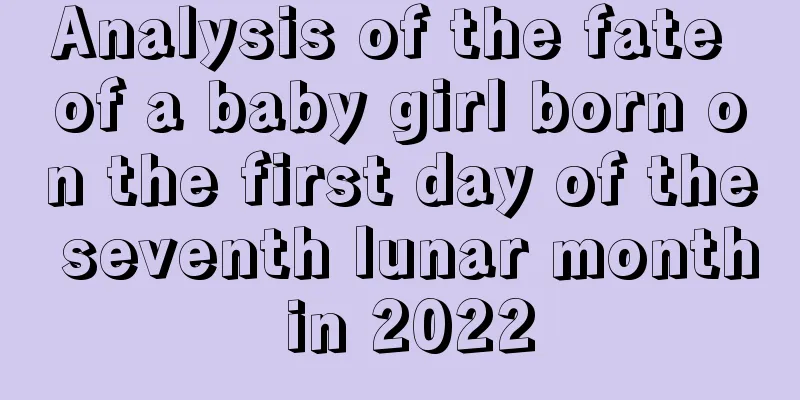 Analysis of the fate of a baby girl born on the first day of the seventh lunar month in 2022