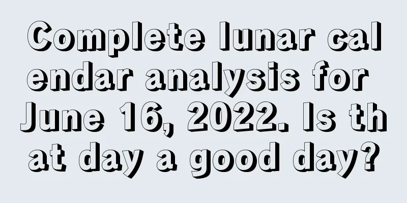 Complete lunar calendar analysis for June 16, 2022. Is that day a good day?