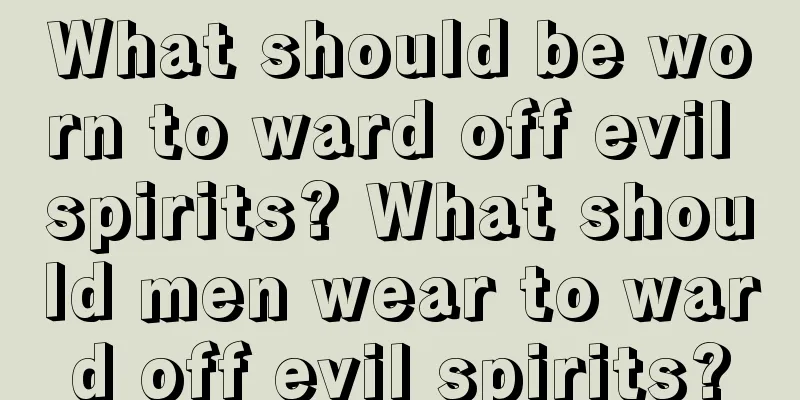 What should be worn to ward off evil spirits? What should men wear to ward off evil spirits?