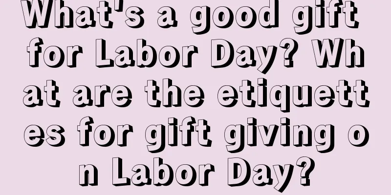 What's a good gift for Labor Day? What are the etiquettes for gift giving on Labor Day?
