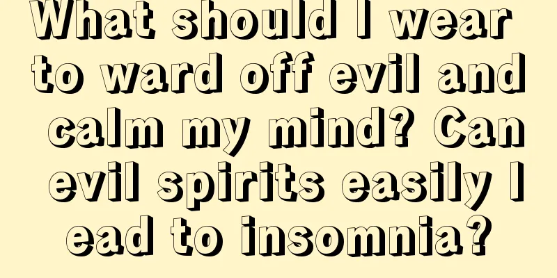 What should I wear to ward off evil and calm my mind? Can evil spirits easily lead to insomnia?