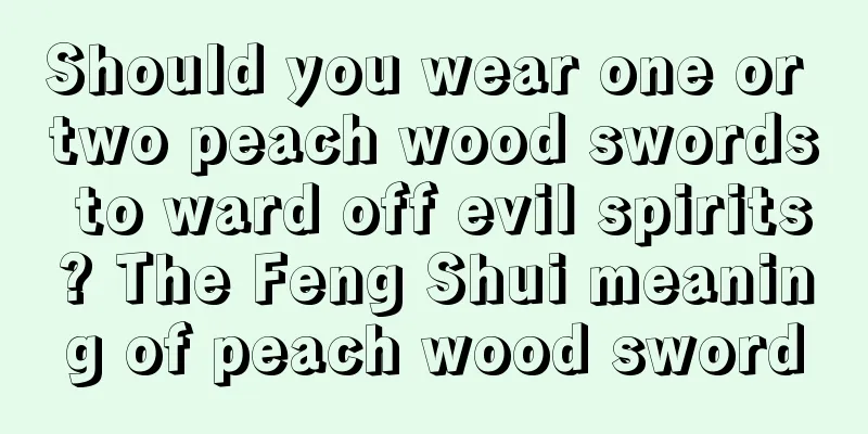 Should you wear one or two peach wood swords to ward off evil spirits? The Feng Shui meaning of peach wood sword