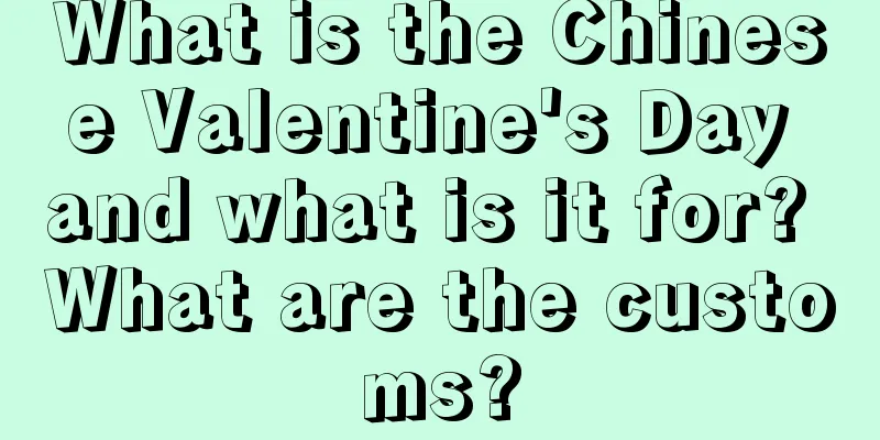 What is the Chinese Valentine's Day and what is it for? What are the customs?