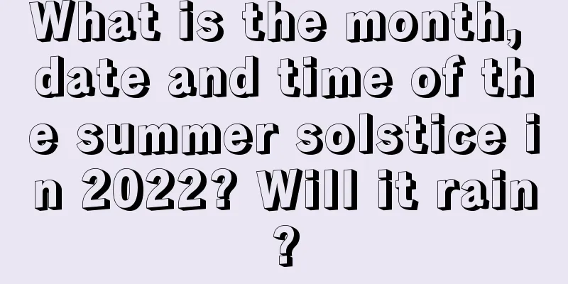 What is the month, date and time of the summer solstice in 2022? Will it rain?